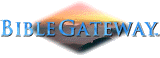 Welcome to the
Bible Gateway(TM) - Search the Bible in thirteen languages and multiple Bible Versions